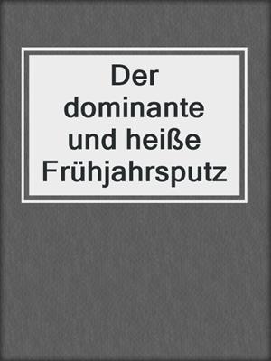 cover image of Der dominante und heiße Frühjahrsputz