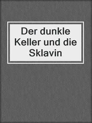 cover image of Der dunkle Keller und die Sklavin