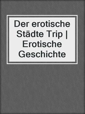 cover image of Der erotische Städte Trip | Erotische Geschichte