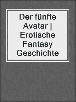 cover image of Der fünfte Avatar | Erotische Fantasy Geschichte