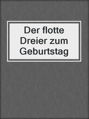 cover image of Der flotte Dreier zum Geburtstag