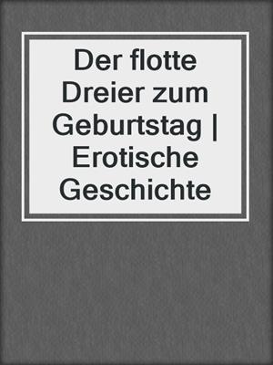 cover image of Der flotte Dreier zum Geburtstag | Erotische Geschichte