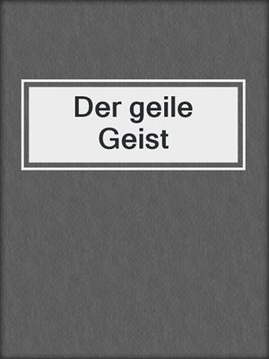 cover image of Der geile Geist
