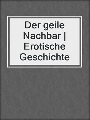 cover image of Der geile Nachbar | Erotische Geschichte