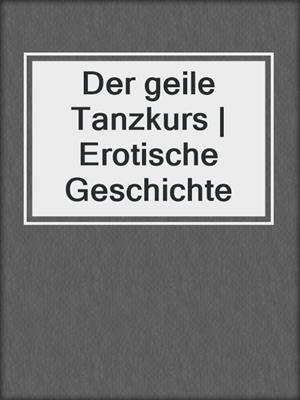 cover image of Der geile Tanzkurs | Erotische Geschichte