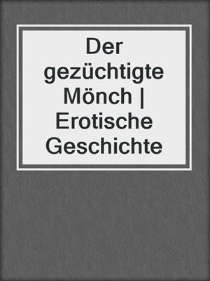 cover image of Der gezüchtigte Mönch | Erotische Geschichte