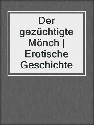 cover image of Der gezüchtigte Mönch | Erotische Geschichte
