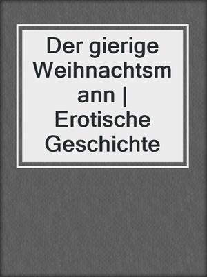 cover image of Der gierige Weihnachtsmann | Erotische Geschichte