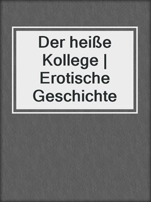 cover image of Der heiße Kollege | Erotische Geschichte