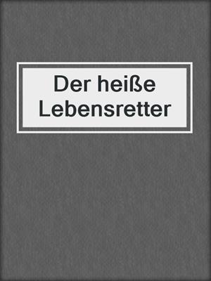cover image of Der heiße Lebensretter