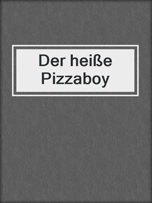 cover image of Der heiße Pizzaboy