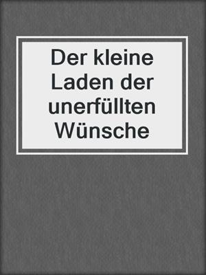 cover image of Der kleine Laden der unerfüllten Wünsche