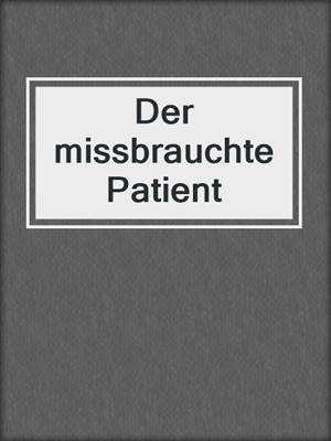 cover image of Der missbrauchte Patient