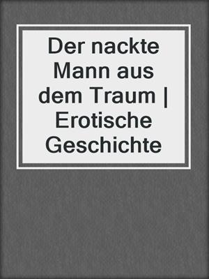 cover image of Der nackte Mann aus dem Traum | Erotische Geschichte