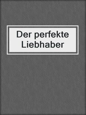 cover image of Der perfekte Liebhaber