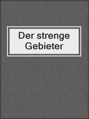 cover image of Der strenge Gebieter