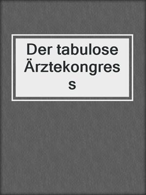 cover image of Der tabulose Ärztekongress