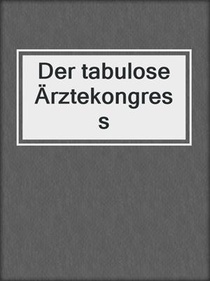 cover image of Der tabulose Ärztekongress