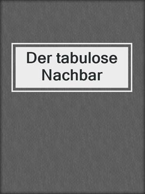 cover image of Der tabulose Nachbar
