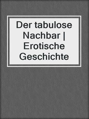 cover image of Der tabulose Nachbar | Erotische Geschichte