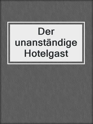 cover image of Der unanständige Hotelgast