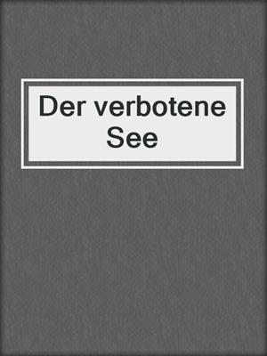 cover image of Der verbotene See