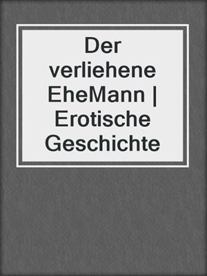 cover image of Der verliehene EheMann | Erotische Geschichte