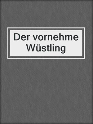 cover image of Der vornehme Wüstling