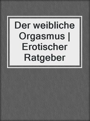 cover image of Der weibliche Orgasmus | Erotischer Ratgeber