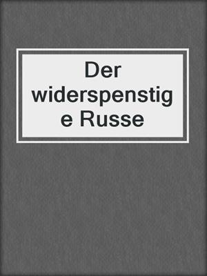 cover image of Der widerspenstige Russe