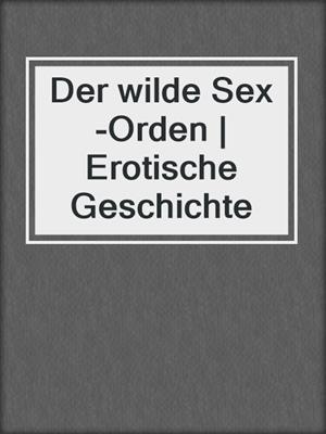 cover image of Der wilde Sex-Orden | Erotische Geschichte