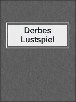 cover image of Derbes Lustspiel