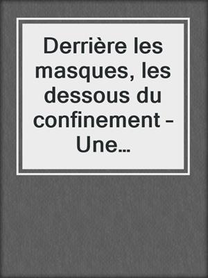 cover image of Derrière les masques, les dessous du confinement – Une nouvelle érotique