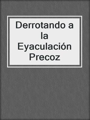 cover image of Derrotando a la Eyaculación Precoz