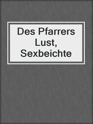 cover image of Des Pfarrers Lust, Sexbeichte