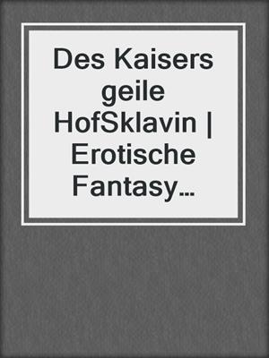 cover image of Des Kaisers geile HofSklavin | Erotische Fantasy Geschichte