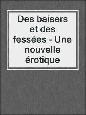 cover image of Des baisers et des fessées – Une nouvelle érotique