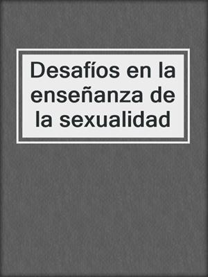 cover image of Desafíos en la enseñanza de la sexualidad