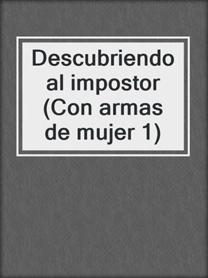 cover image of Descubriendo al impostor (Con armas de mujer 1)