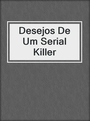 cover image of Desejos De Um Serial Killer