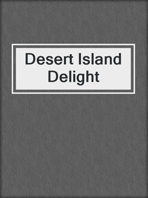Desert Island Delight