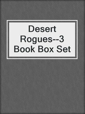 cover image of Desert Rogues--3 Book Box Set