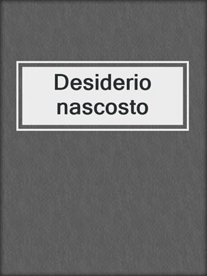 cover image of Desiderio nascosto