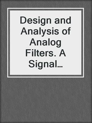 Design and Analysis of Analog Filters. A Signal Processing Perspective
