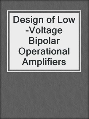 Design of Low-Voltage Bipolar Operational Amplifiers