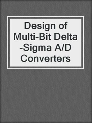 Design of Multi-Bit Delta-Sigma A/D Converters