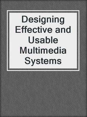 Designing Effective and Usable Multimedia Systems