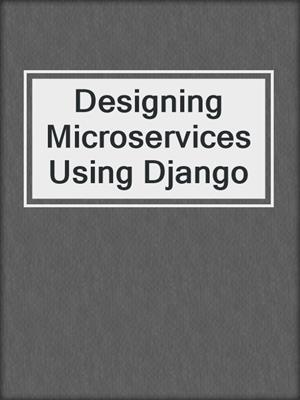 Designing Microservices Using Django