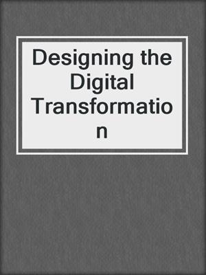 Designing the Digital Transformation