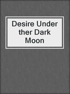 Desire Under ther Dark Moon